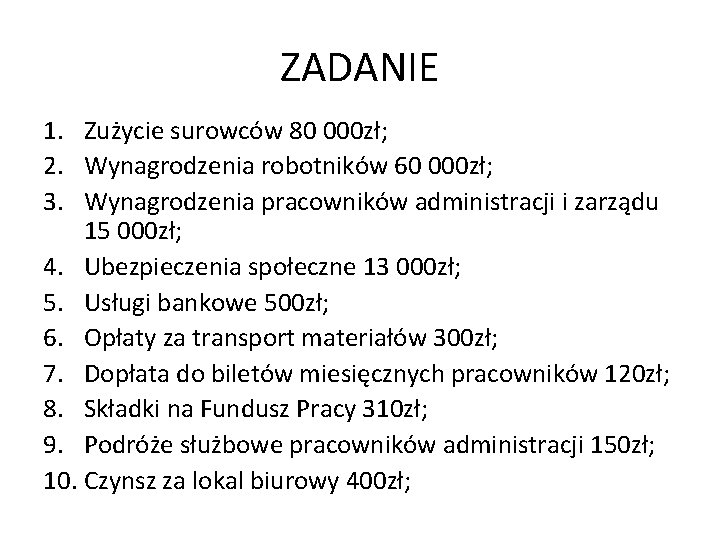 ZADANIE 1. Zużycie surowców 80 000 zł; 2. Wynagrodzenia robotników 60 000 zł; 3.