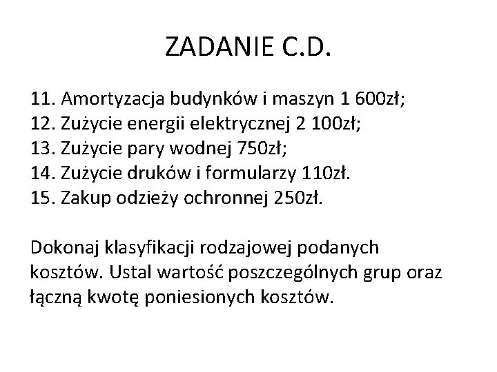 ZADANIE C. D. 11. Amortyzacja budynków i maszyn 1 600 zł; 12. Zużycie energii