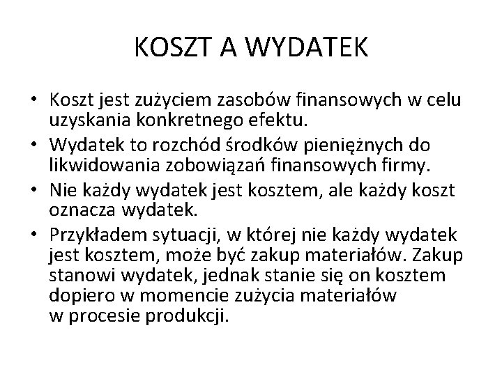 KOSZT A WYDATEK • Koszt jest zużyciem zasobów finansowych w celu uzyskania konkretnego efektu.