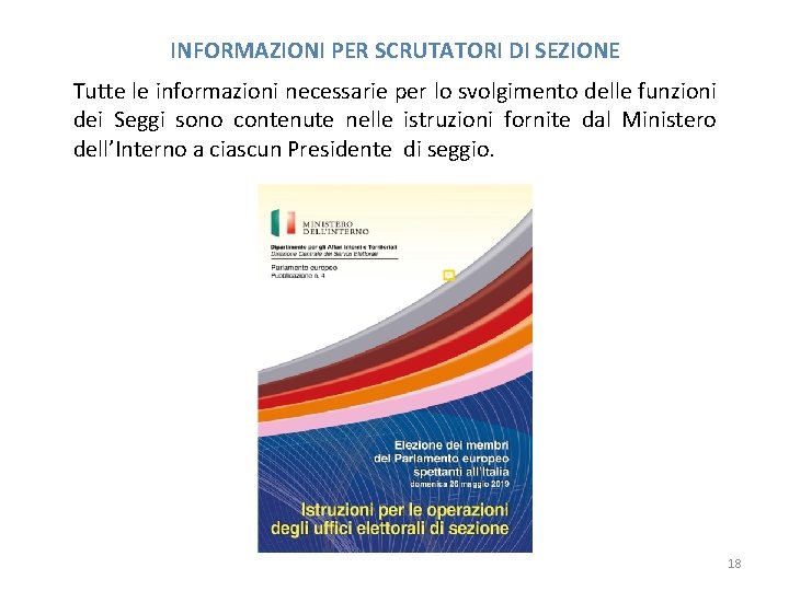 INFORMAZIONI PER SCRUTATORI DI SEZIONE Tutte le informazioni necessarie per lo svolgimento delle funzioni