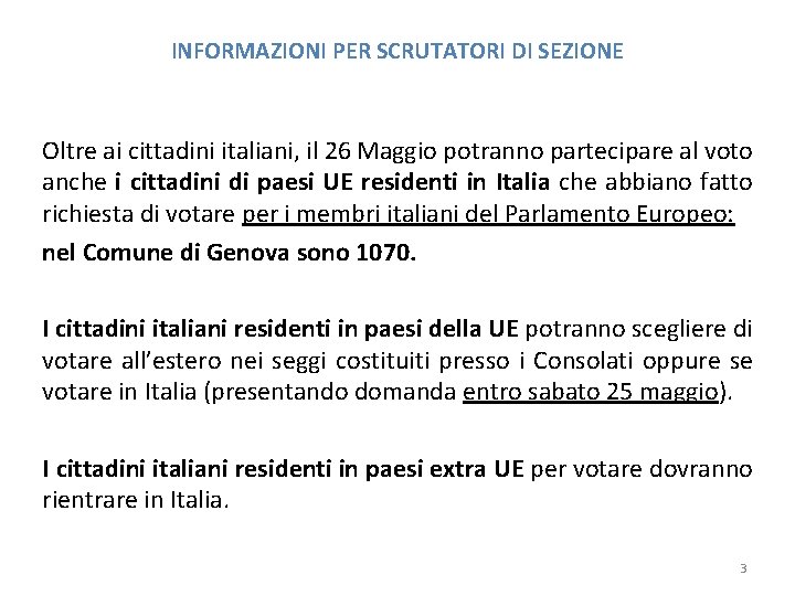 INFORMAZIONI PER SCRUTATORI DI SEZIONE Oltre ai cittadini italiani, il 26 Maggio potranno partecipare