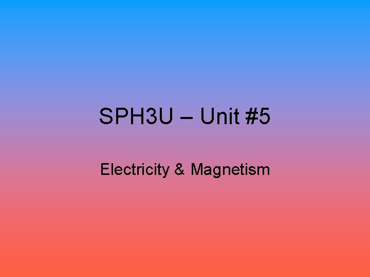 SPH 3 U – Unit #5 Electricity & Magnetism 