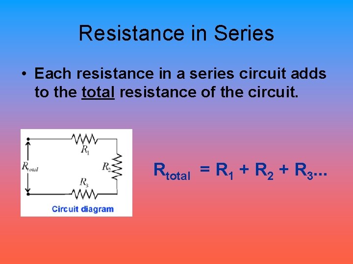 Resistance in Series • Each resistance in a series circuit adds to the total