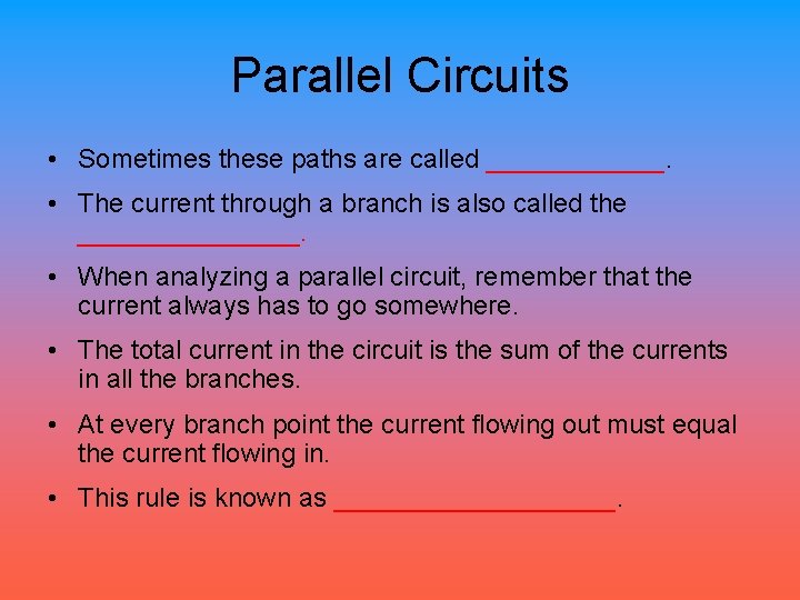 Parallel Circuits • Sometimes these paths are called ______. • The current through a