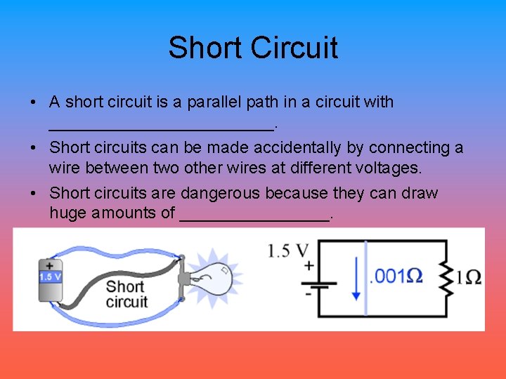 Short Circuit • A short circuit is a parallel path in a circuit with