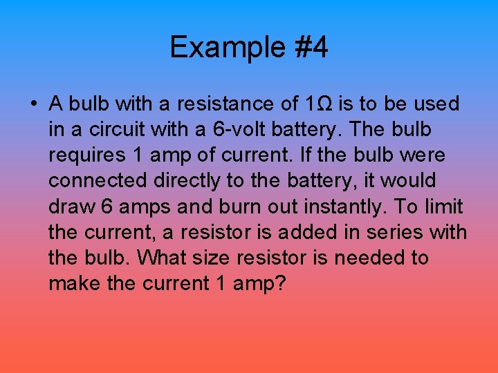 Example #4 • A bulb with a resistance of 1Ω is to be used