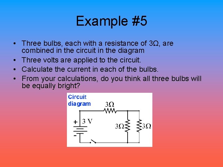 Example #5 • Three bulbs, each with a resistance of 3Ω, are combined in