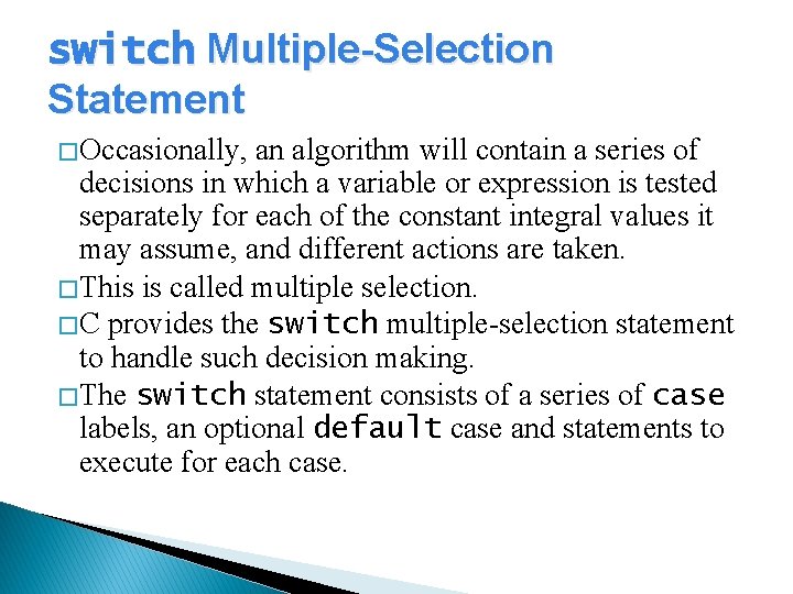switch Multiple-Selection Statement � Occasionally, an algorithm will contain a series of decisions in