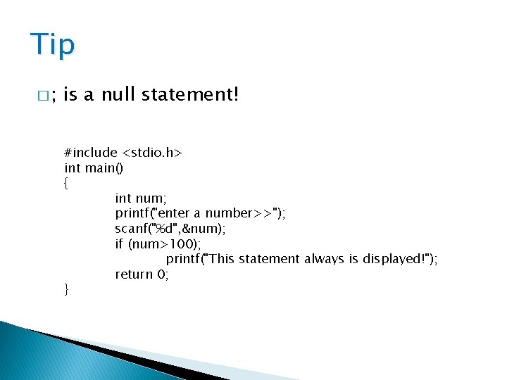 Tip �; is a null statement! #include <stdio. h> int main() { int num;