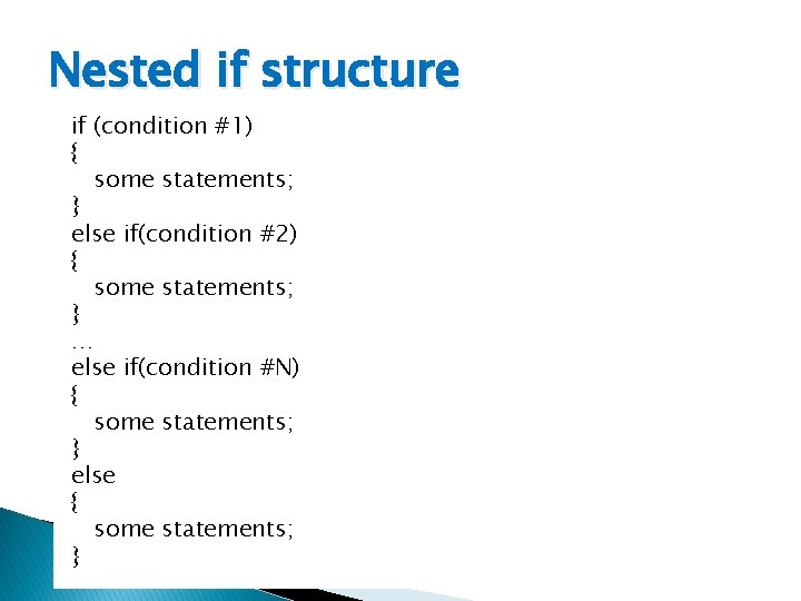Nested if structure if (condition #1) { some statements; } else if(condition #2) {