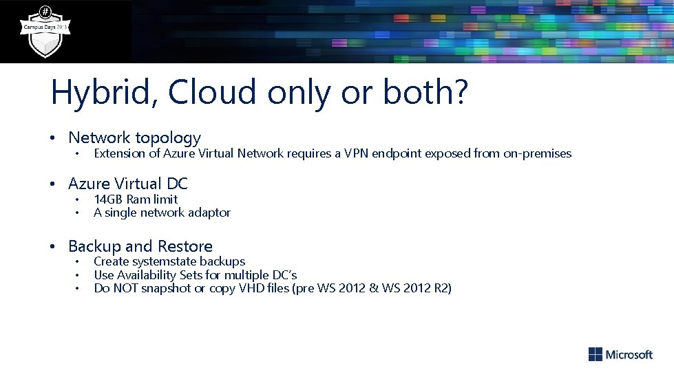 Hybrid, Cloud only or both? • Network topology • Extension of Azure Virtual Network