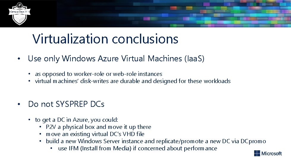 Virtualization conclusions • Use only Windows Azure Virtual Machines (Iaa. S) • as opposed