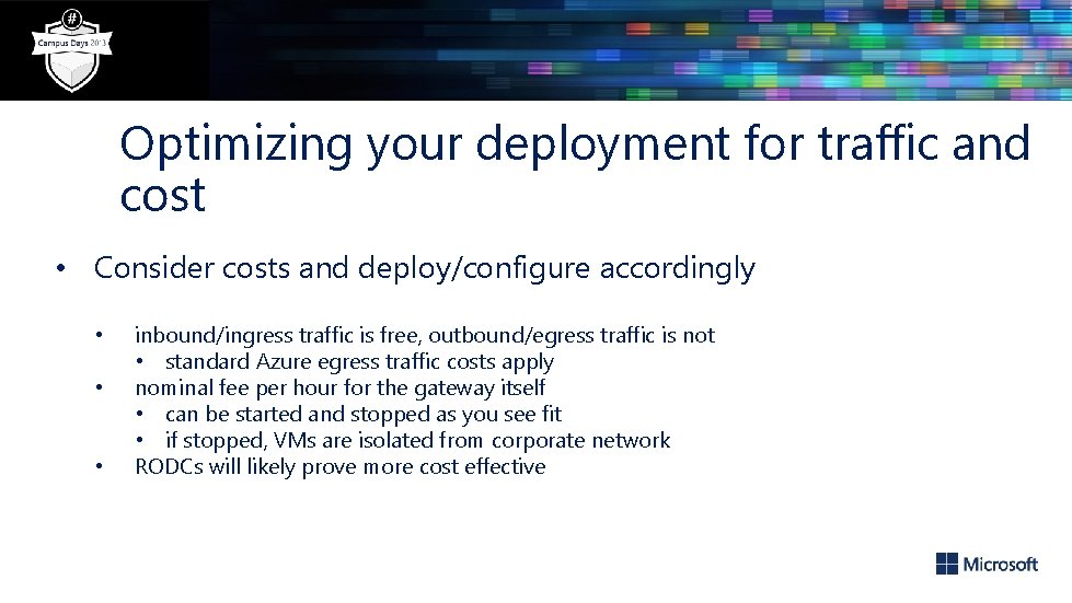 Optimizing your deployment for traffic and cost • Consider costs and deploy/configure accordingly •