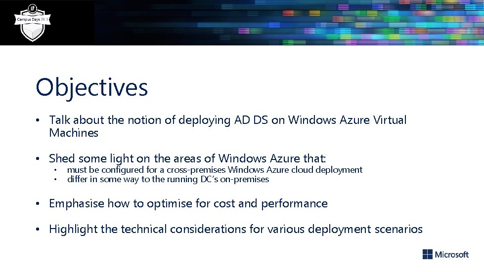 Objectives • Talk about the notion of deploying AD DS on Windows Azure Virtual