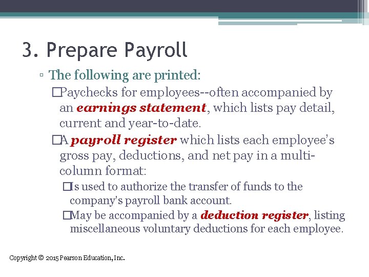 3. Prepare Payroll ▫ The following are printed: �Paychecks for employees--often accompanied by an