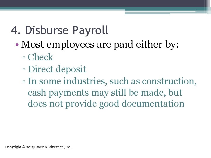 4. Disburse Payroll • Most employees are paid either by: ▫ Check ▫ Direct