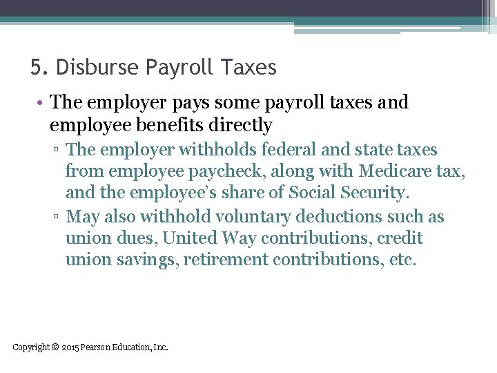 5. Disburse Payroll Taxes • The employer pays some payroll taxes and employee benefits