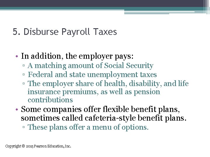 5. Disburse Payroll Taxes • In addition, the employer pays: ▫ A matching amount