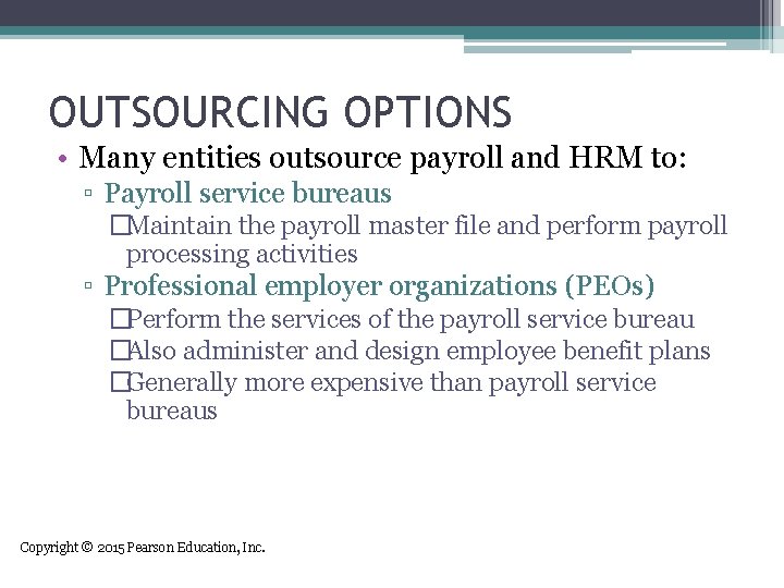 OUTSOURCING OPTIONS • Many entities outsource payroll and HRM to: ▫ Payroll service bureaus