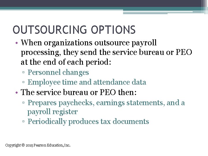 OUTSOURCING OPTIONS • When organizations outsource payroll processing, they send the service bureau or