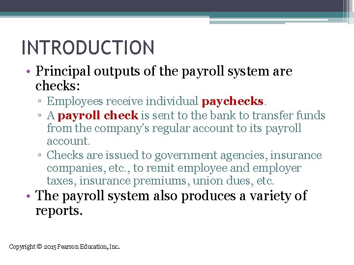 INTRODUCTION • Principal outputs of the payroll system are checks: ▫ Employees receive individual