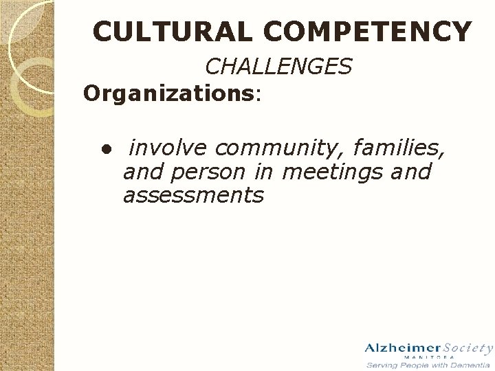 CULTURAL COMPETENCY CHALLENGES Organizations: ● involve community, families, and person in meetings and assessments