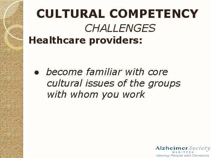 CULTURAL COMPETENCY CHALLENGES Healthcare providers: ● become familiar with core cultural issues of the