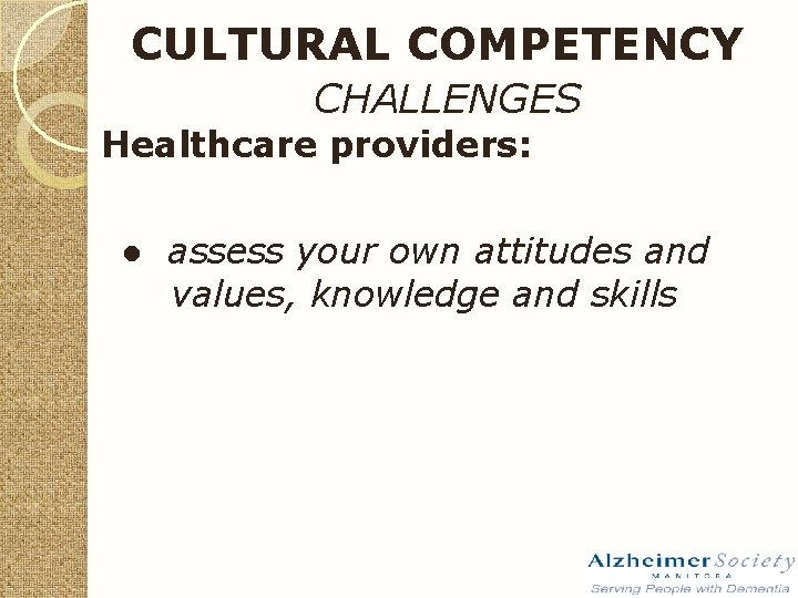 CULTURAL COMPETENCY CHALLENGES Healthcare providers: ● assess your own attitudes and values, knowledge and