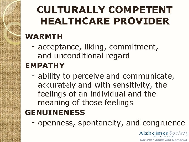 CULTURALLY COMPETENT HEALTHCARE PROVIDER WARMTH - acceptance, liking, commitment, and unconditional regard EMPATHY -