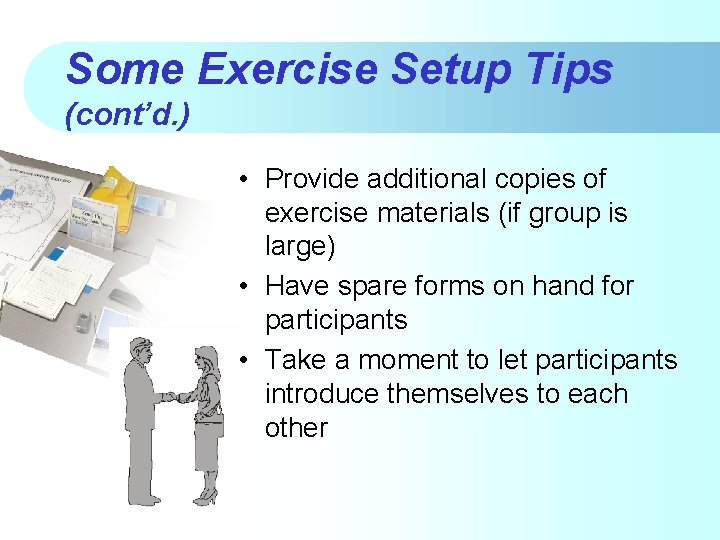 Some Exercise Setup Tips (cont’d. ) • Provide additional copies of exercise materials (if