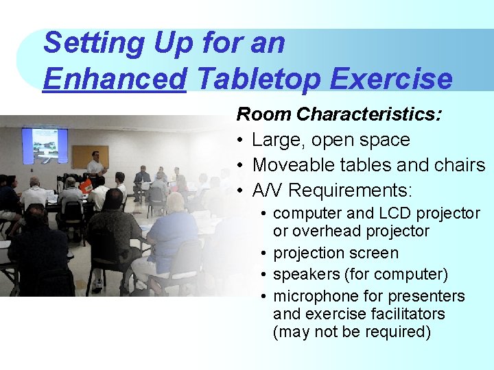 Setting Up for an Enhanced Tabletop Exercise Room Characteristics: • Large, open space •