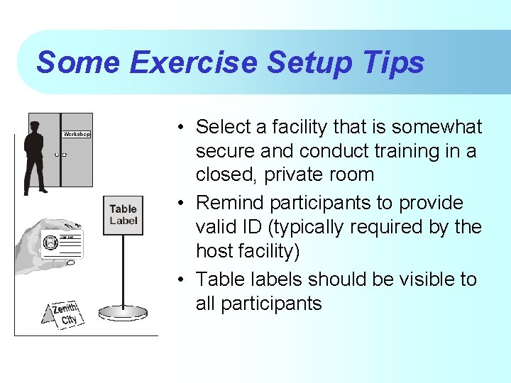 Some Exercise Setup Tips • Select a facility that is somewhat secure and conduct