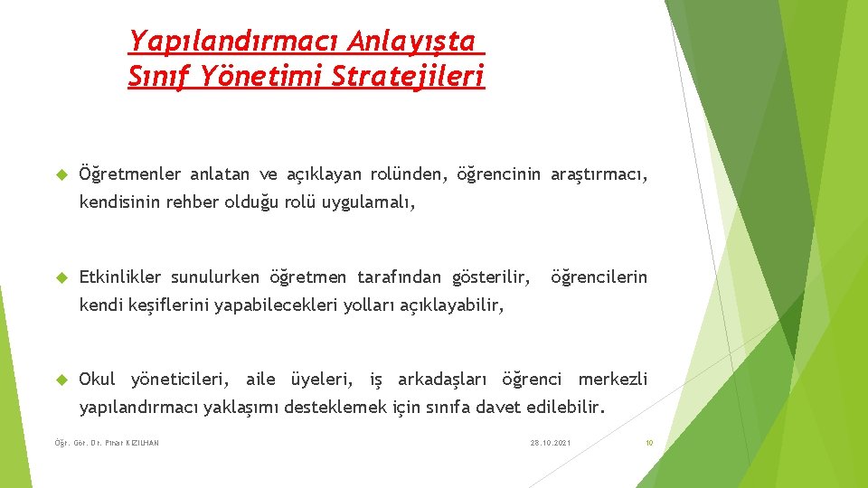 Yapılandırmacı Anlayışta Sınıf Yönetimi Stratejileri Öğretmenler anlatan ve açıklayan rolünden, öğrencinin araştırmacı, kendisinin rehber