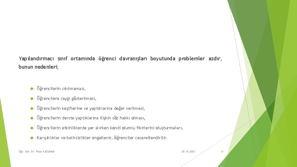 Yapılandırmacı sınıf ortamında öğrenci davranışları boyutunda problemler azdır, bunun nedenleri; Öğrencilerin sıkılmaması, Öğrencilere saygı