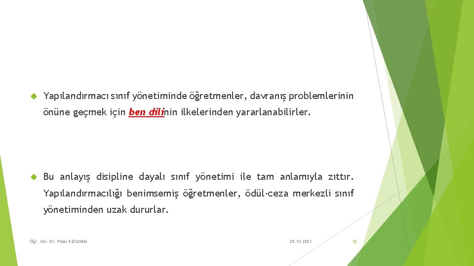  Yapılandırmacı sınıf yönetiminde öğretmenler, davranış problemlerinin önüne geçmek için ben dilinin ilkelerinden yararlanabilirler.