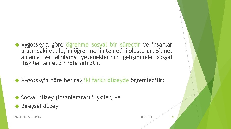  Vygotsky’a göre öğrenme sosyal bir süreçtir ve insanlar arasındaki etkileşim öğrenmenin temelini oluşturur.