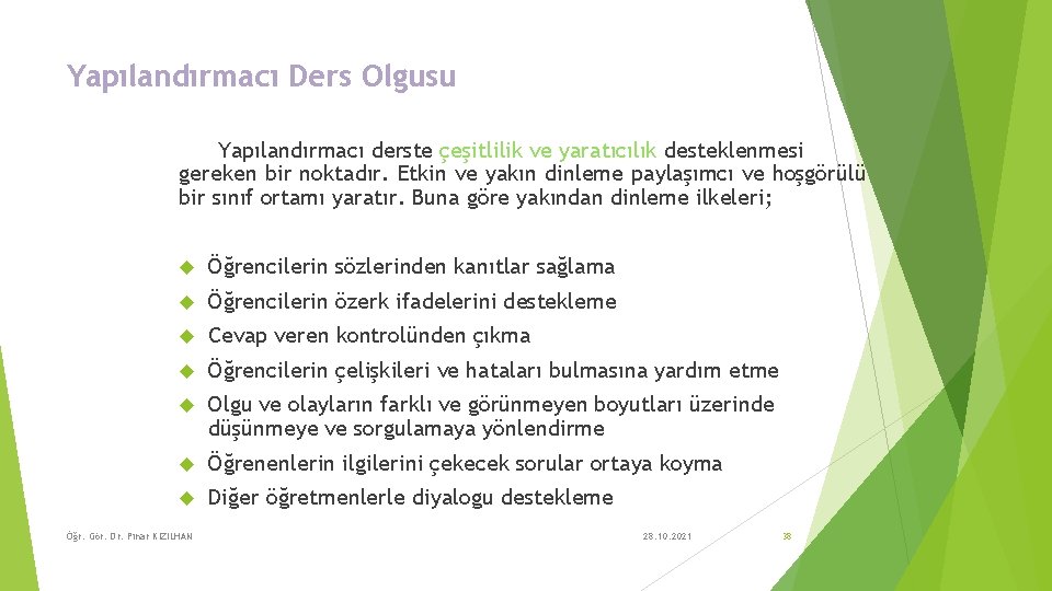 Yapılandırmacı Ders Olgusu Yapılandırmacı derste çeşitlilik ve yaratıcılık desteklenmesi gereken bir noktadır. Etkin ve