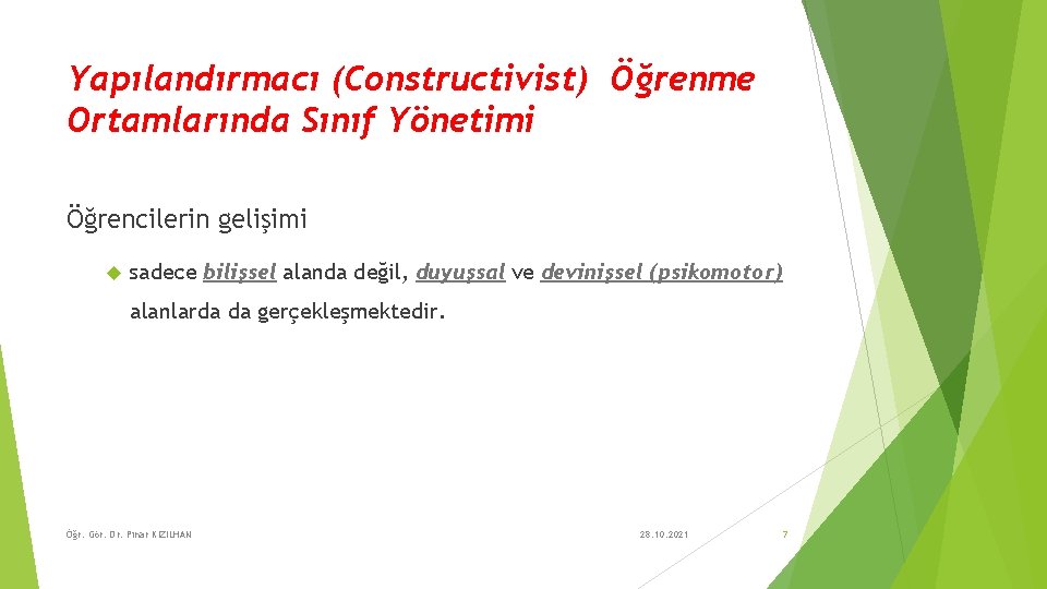 Yapılandırmacı (Constructivist) Öğrenme Ortamlarında Sınıf Yönetimi Öğrencilerin gelişimi sadece bilişsel alanda değil, duyuşsal ve