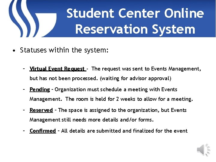 Student Center Online Reservation System • Statuses within the system: – Virtual Event Request