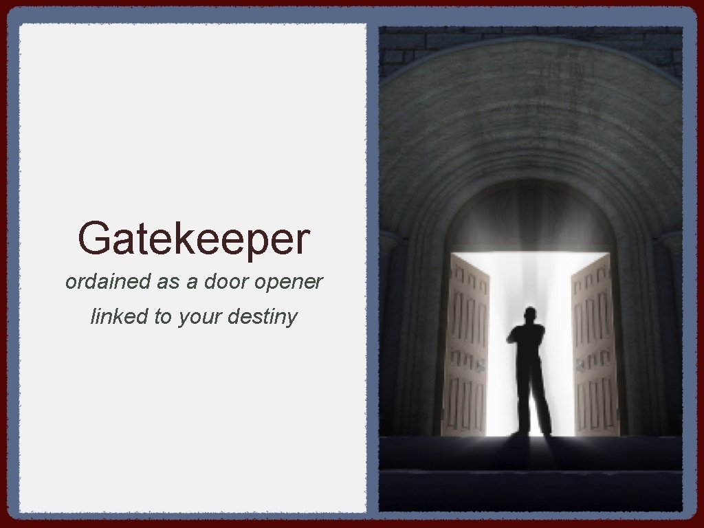 Gatekeeper ordained as a door opener linked to your destiny 