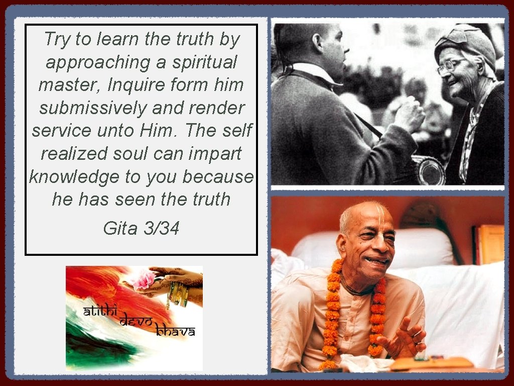 Try to learn the truth by approaching a spiritual master, Inquire form him submissively