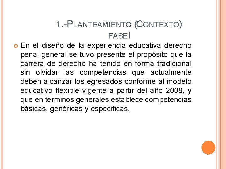 1. -PLANTEAMIENTO (CONTEXTO) FASE I En el diseño de la experiencia educativa derecho penal