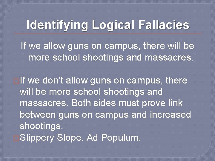 Identifying Logical Fallacies If we allow guns on campus, there will be more school