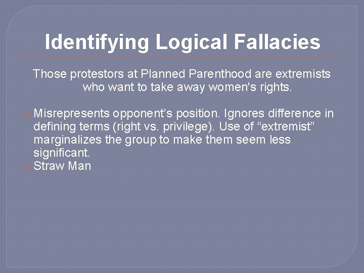 Identifying Logical Fallacies Those protestors at Planned Parenthood are extremists who want to take