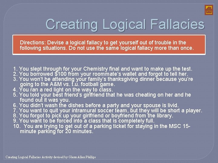 Creating Logical Fallacies Directions: Devise a logical fallacy to get yourself out of trouble