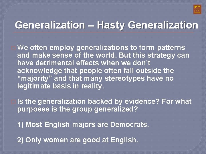 Generalization – Hasty Generalization � We often employ generalizations to form patterns and make