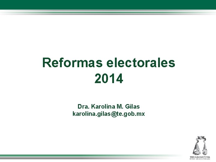 Reformas electorales 2014 Dra. Karolina M. Gilas karolina. gilas@te. gob. mx 