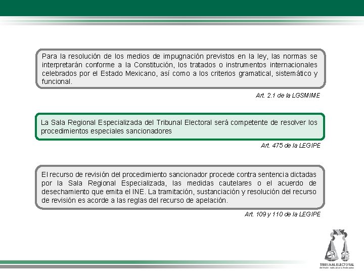 Para la resolución de los medios de impugnación previstos en la ley, las normas