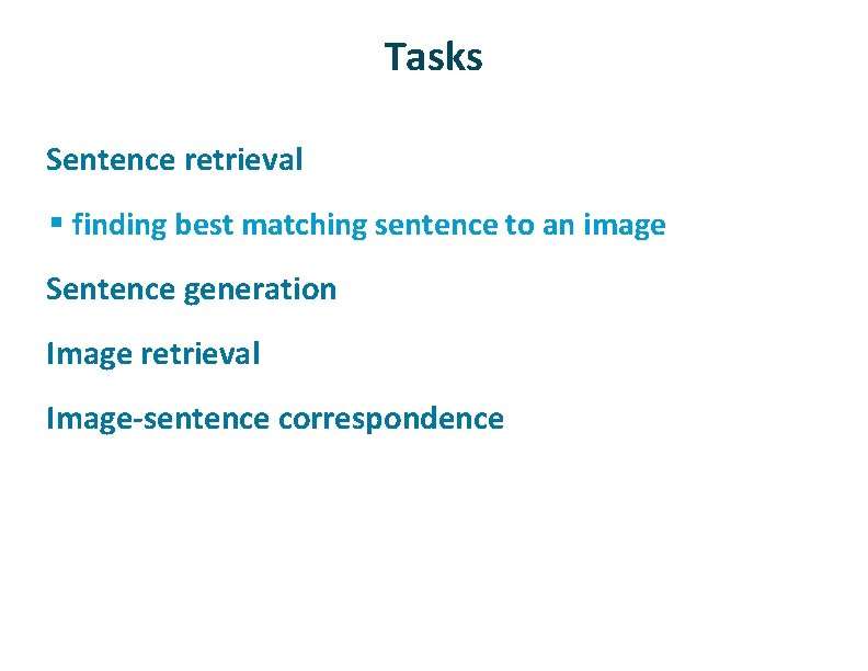 Tasks ü Sentence retrieval § finding best matching sentence to an image ü ü