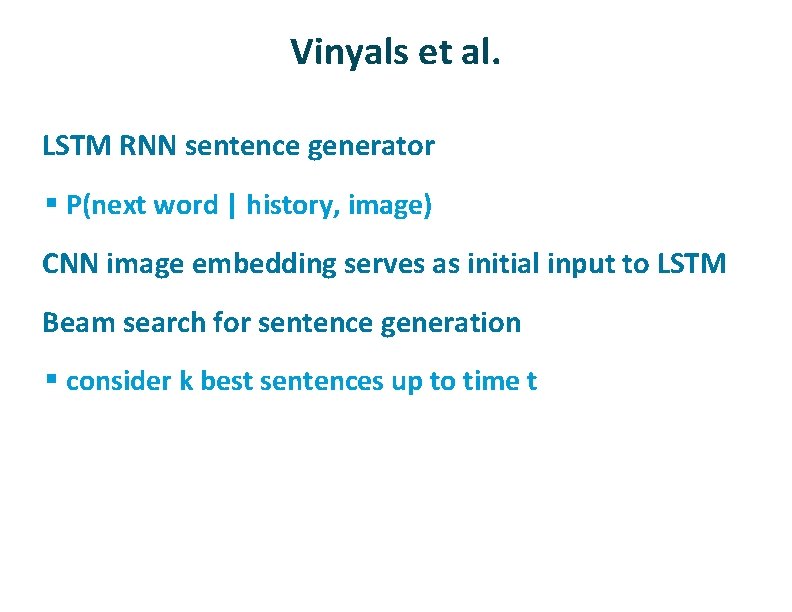 Vinyals et al. ü LSTM RNN sentence generator § P(next word | history, image)